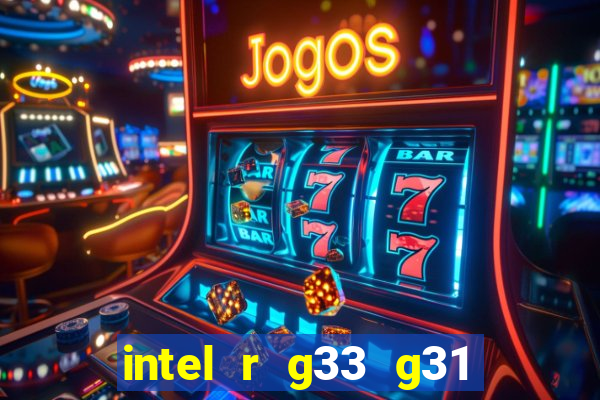 intel r g33 g31 express chipset family roda quais jogos